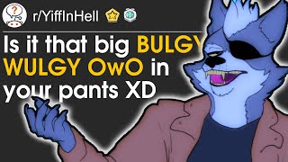 I'm on YIFF IN HELL!!! (r/yiffinhell)