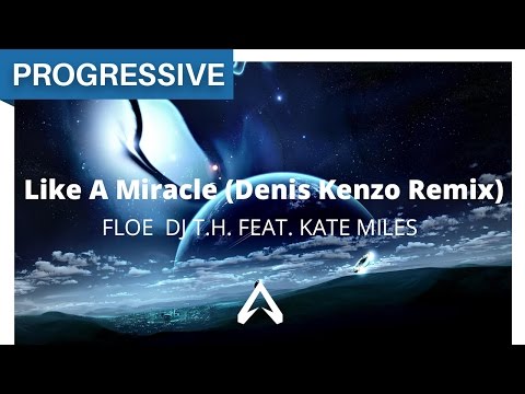 FloE  DJ T.H. feat. Kate Miles - Like A Miracle (Denis Kenzo Remix)