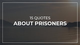 15 Quotes about Prisoners | Amazing Quotes | Most Famous Quotes