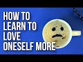How to Learn to Love Oneself More