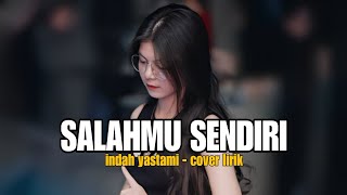 Download lagu SALAHMU SENDIRI | INDAH YASTAMI - COVER LYRIC mp3