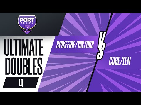 Port Priority 7 | Ult Doubles - SpikeFire/Yayzors vs. Cube/Len - LQF