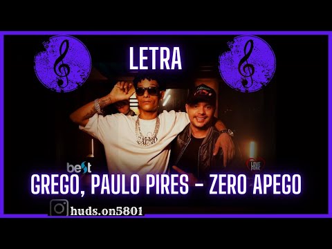 Grego, Paulo Pires - Zero Apego “Mas o problema é que essa morena"(LETRA)