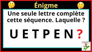 Une seule lettre complète cette séquence. Laquelle ? U E T P E N ?
