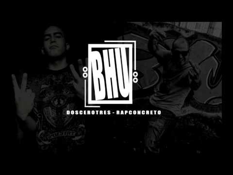 BHU - DOSCEROTRES & RAPCONCRETO (#BHU ADELANTO)