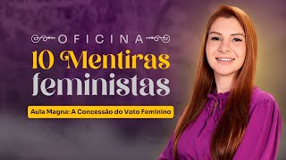 A Concessão do Voto | OFICINA 🚫 10 MENTIRAS FEMINISTAS 🚫