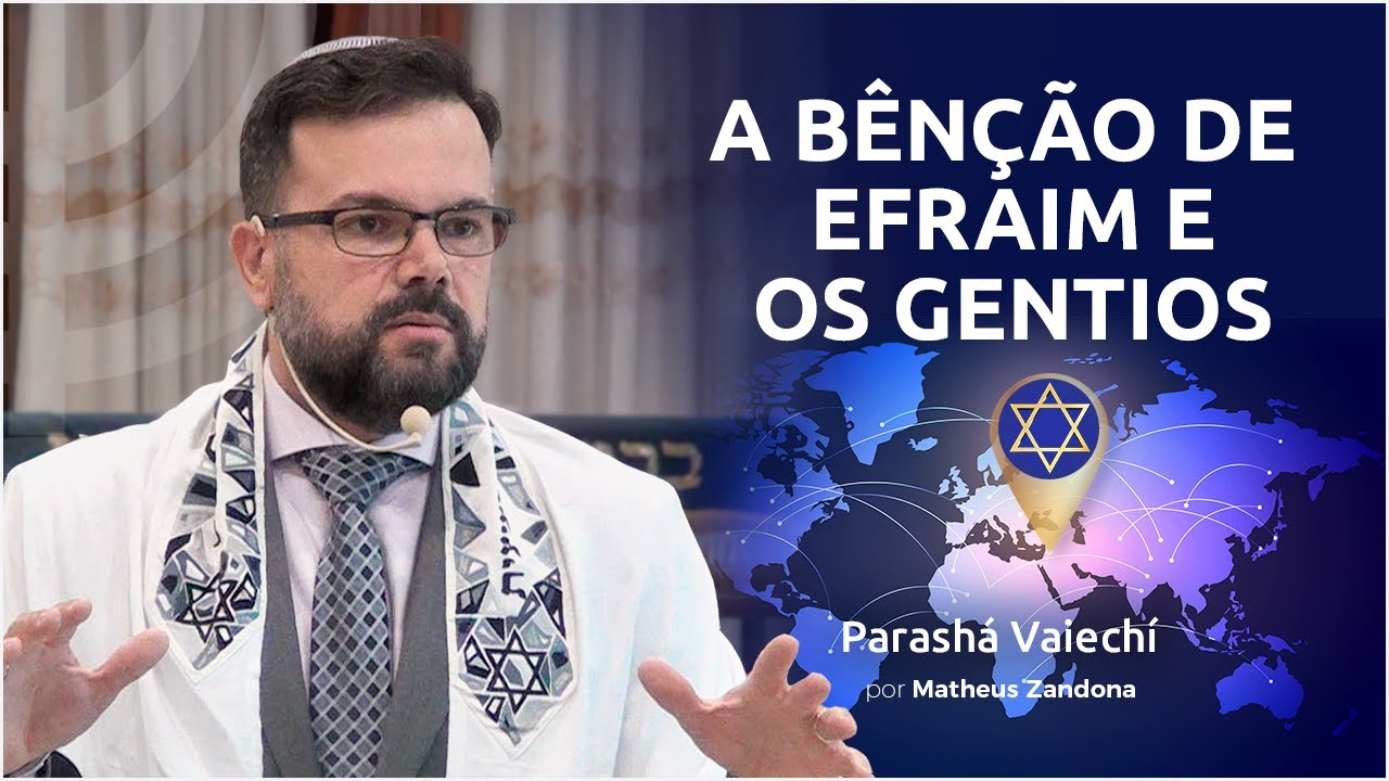 A Bênção de Efraim e os Gentios - Parashá Vaiechí 2021/5781 - Matheus Zandona