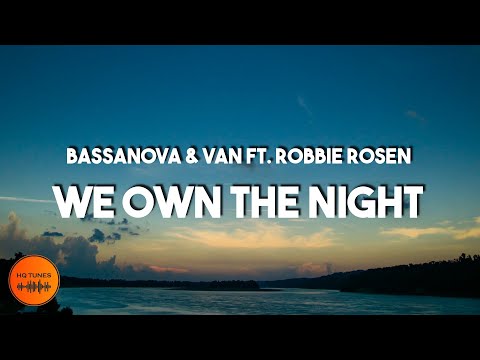 Bassanova, VAN - We Own The Night [Lyrics] (ft. Robbie Rosen)