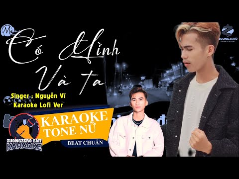 KARAOKE | Có Mình Và Ta (Lofi Ver) - Tone Nữ | Nguyễn Vĩ - Gặp Nhau Khi Còn Đơn Sơ Gian Khó Thế Nào