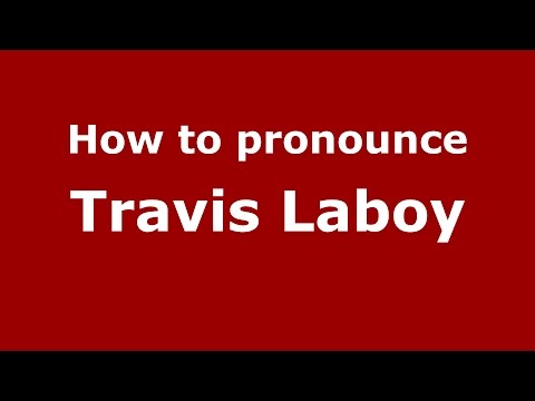 How to pronounce Travis Laboy (American English/US)  - PronounceNames.com