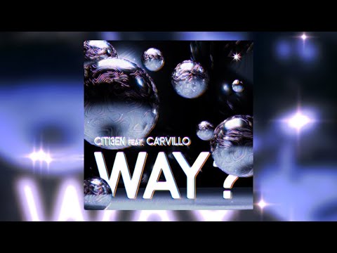 CITI3EN ft. CARVILLO - WAY?