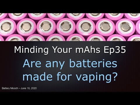 Minding Your mAhs Ep035 – Are any batteries made for vaping?