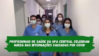 Profissionais de Saúde da UPA Central celebram queda nas internações causadas por COVID