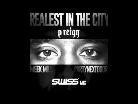 P Reign ft. Meek Mill & PARTYNEXTDOOR Realest In The City (SWISS Mix)