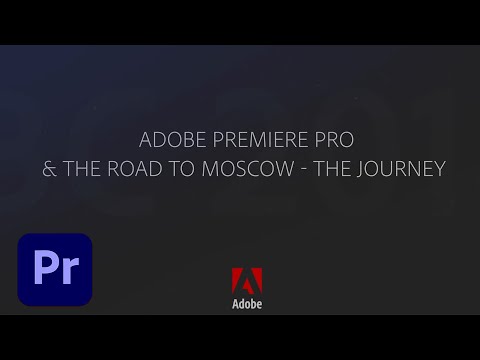 Adobe Premiere Pro & the Road to Moscow - The Journey (IBC 2018) | Adobe Creative Cloud