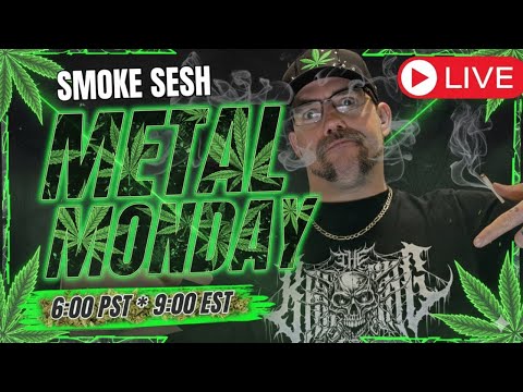 🤘😤🎶 Metal Monday Smoke Sesh 🎶😤🤘
