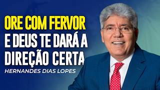 Hernandes Dias Lopes | ORE COM FERVOR E DEUS VAI TE DAR A DIREÇÃO CERTA