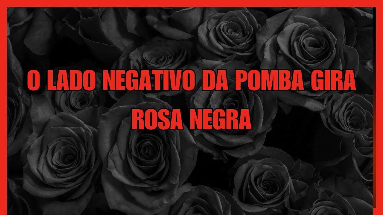 O lado negativo da Pomba Gira Rosa Negra