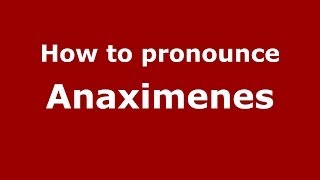 How to pronounce Anaximenes