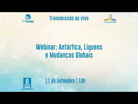 Integra UFMS 2021 - Webinar: Antártica, Liquens e Mudanças Globais