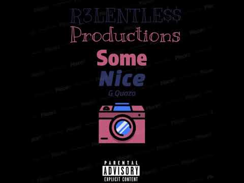 G Quazo- Some Nice (R3lentless Productions)