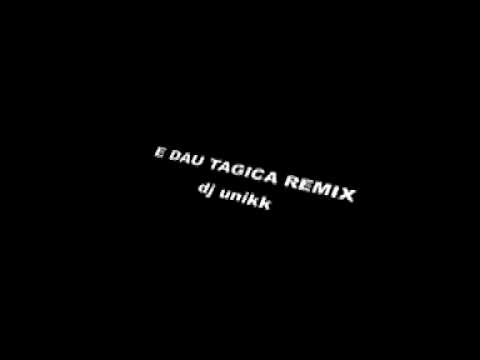 Dau Tagica remix - dj unikk
