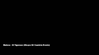 Maluca - El Tigeraso (Disque DJ Candela Remix)
