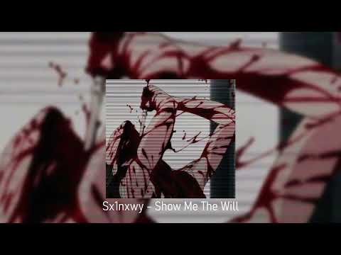 Sx1nxwy - Show Me The Will