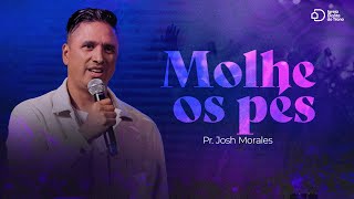 Molhe os pés I Pr. Josh Morales I Igreja Diante do Trono