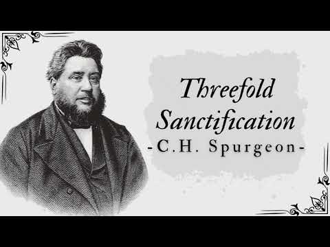 Threefold Sanctification - Pastor Charles Spurgeon