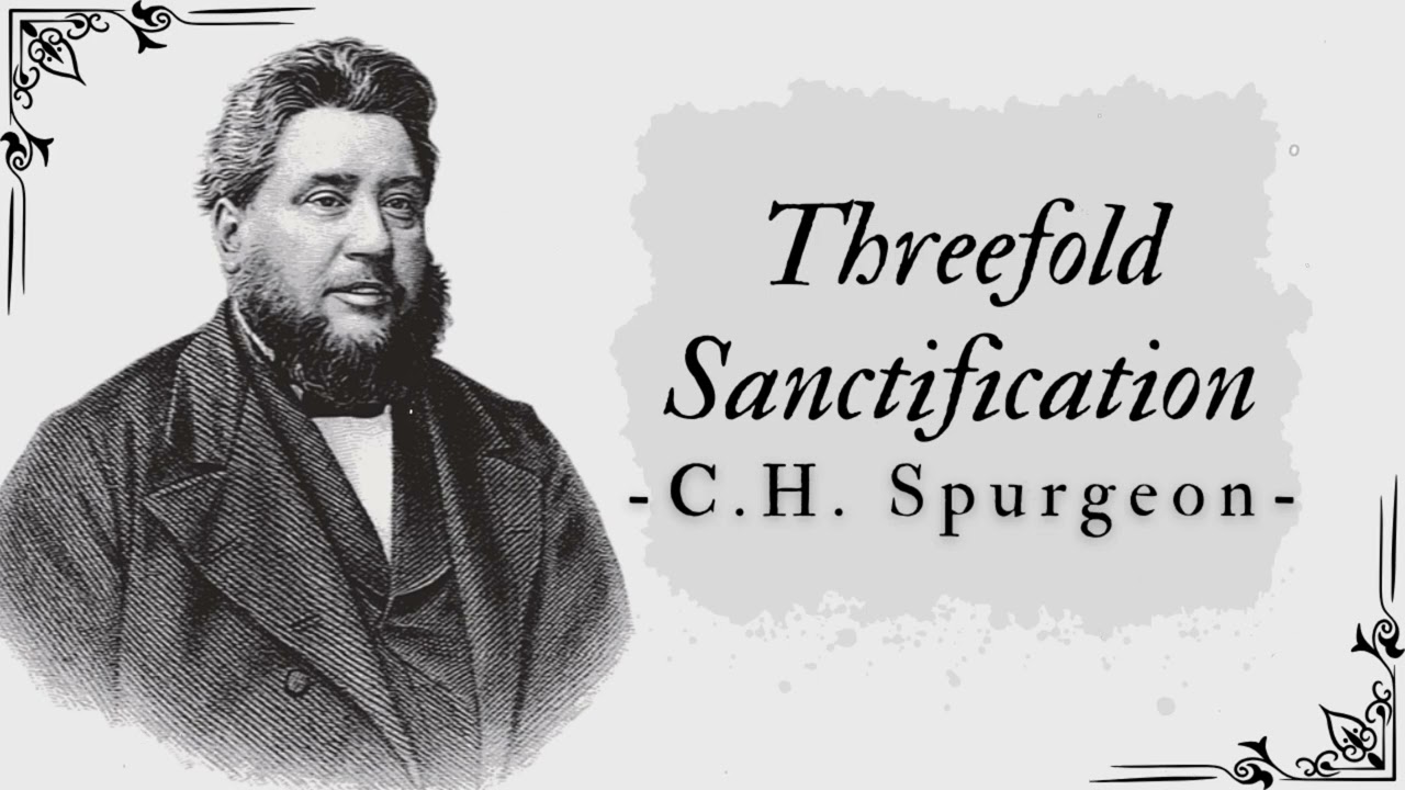 Threefold Sanctification - Pastor Charles Spurgeon