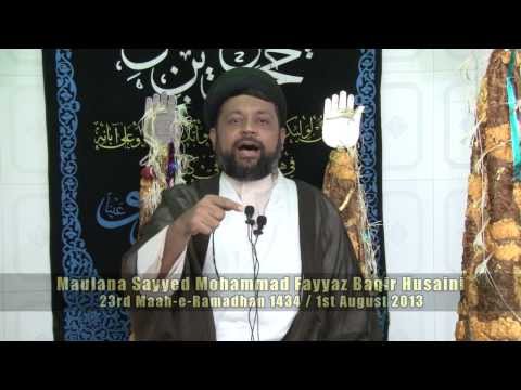 23rd Ramadhan 1434AH - Maulana Sayyed Mohammad Fayyaz Baqir Husaini [Shab-e-Qadr Majalis]