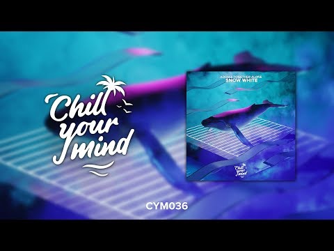 Adon & Together Alone - Snow White [ChillYourMind Release]