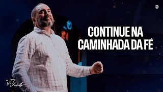 Continue na caminhada da fé | Julio Vertullo