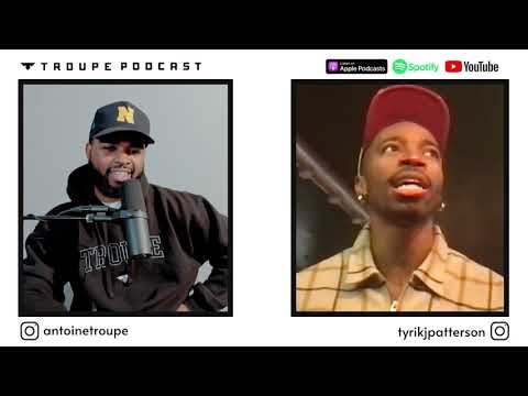 Antoine Troupe x Tyrik Patterson | The Troupe Podcast