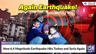 New 6.4 Magnitude Earthquake Hits Turkey and Syria Again