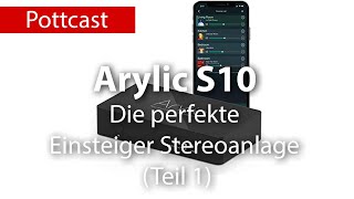 Die perfekte Einsteiger Stereoanlage - Arylic S10 Streamer