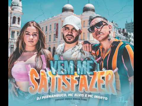Mc Elvis , Mc Ingryd e Dj Pernambuco - Vem Me Satisfazer - Marca pra Nós Se ver ( Remix Brega Funk )
