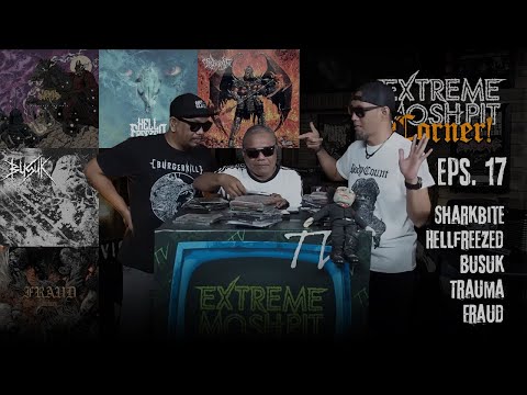 Extreme Moshpit "Corner!" eps.17 w/ Sharkbite, Hellfreezed, Busuk, Trauma & Fraud