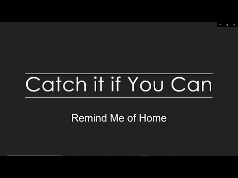 Remind Me Of Home  - Catch It If You Can