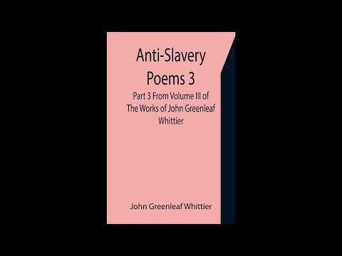 Anti-Slavery Poems 3. Part 3 From Volume III of The Works of John Greenleaf Whittier- Full Audiobook by John Greenleaf Whittier — free full audiobook