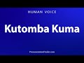 How To Pronounce Kutomba Kuma