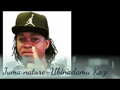 Juma Nature - Ubinadamu Kazi