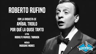 Roberto Rufino con la orquesta de Aníbal Troilo - Por Qué La Quise Tanto