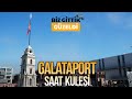 Galataport Tophane Saat Kulesi | Biz Gittik Güzeldi