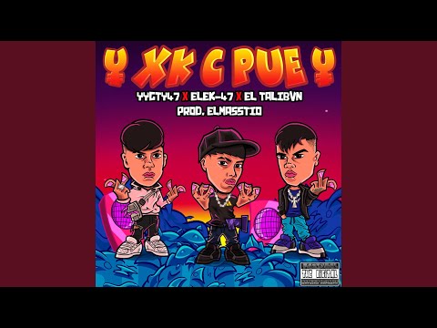 XK C PUE (feat. YyGty47, ¥ EleK-47 ¥ & EL TALIBVN)