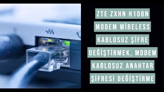 Zte Zxhn H108N Modem Wireless Kablosuz Şifre değiştirmek, Modem kablosuz anahtar şifresi değiştirme