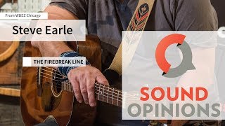 Steve Earle performs &quot;The Firebreak Line&quot; (Live on Sound Opinions)