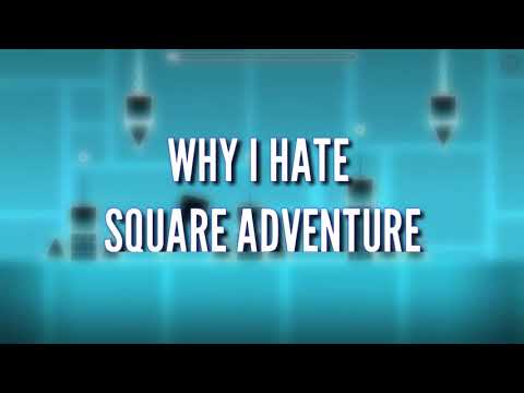 Why I hate Square Adventure? | Geometry Dash