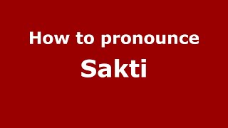 How to pronounce Sakti
